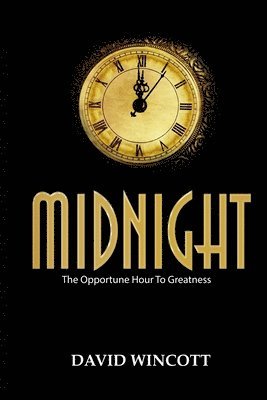 David Wincott - Midnight: The Opportune Hour To Greatness, Häftad