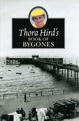 Thora Hird - Thora Hird's Book of Bygones, Häftad