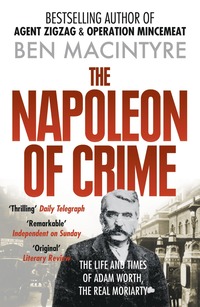 bokomslag Napoleon of Crime - the Life and Times of Adam Worth, the Real Moriarty