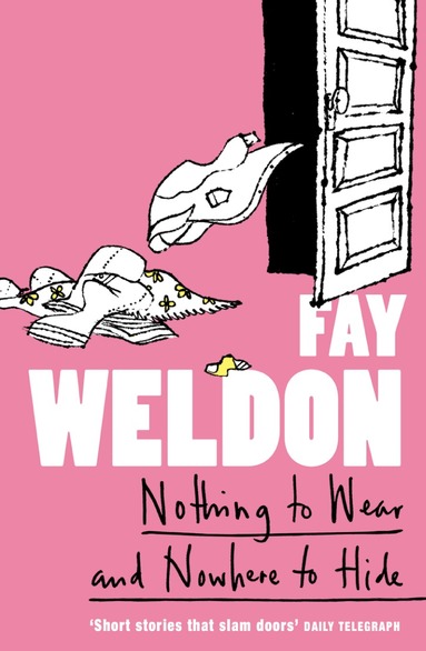 Fay Weldon - Nothing to Wear and Nowhere to Hide, Häftad