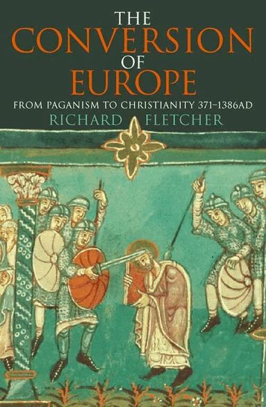 Richard Fletcher - Conversion of Europe, Häftad