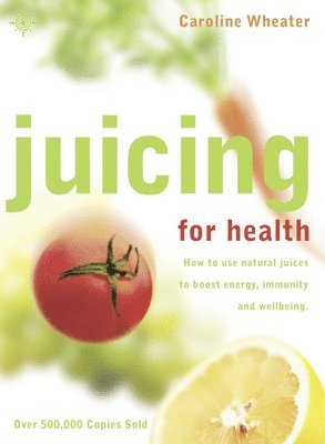 Caroline Wheater - Juicing for Health, Häftad