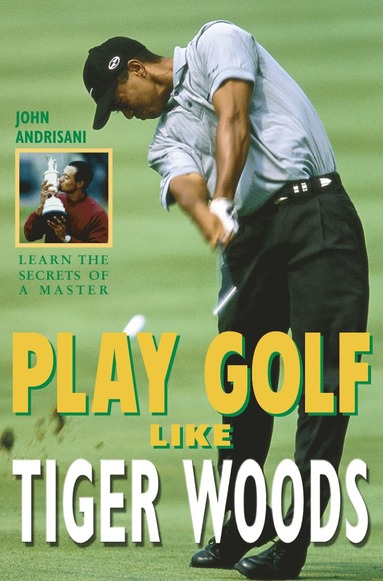 bokomslag Play Golf Like Tiger Woods