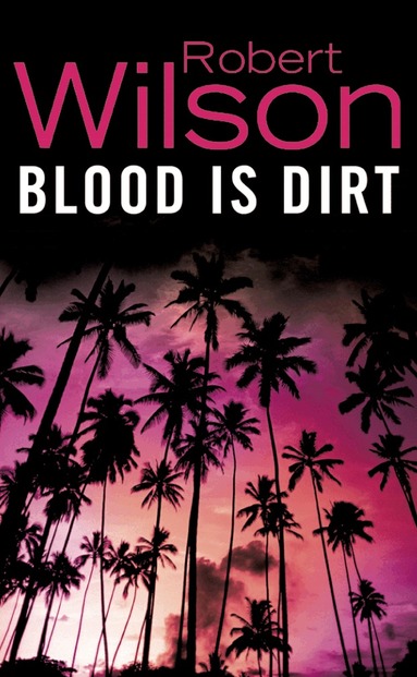 Robert Wilson - Blood Is Dirt, Häftad