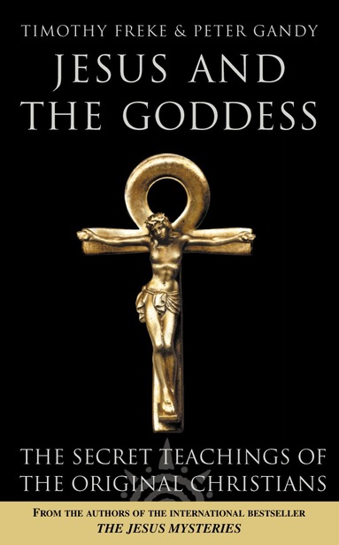 Timothy Freke, Peter Gandy - Jesus and the Goddess, Häftad
