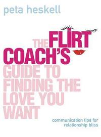 bokomslag The Flirt Coach's Guide to Finding the Love You Want