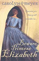 Carolyn Meyer - Beware, Princess Elizabeth, Häftad