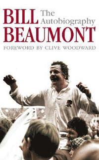 bokomslag Bill Beaumont: The Autobiography