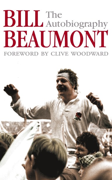 bokomslag Bill Beaumont: The Autobiography