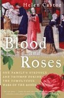 bokomslag Blood and Roses: One Family's Struggle and Triumph During the Tumultuous Wars of the Roses