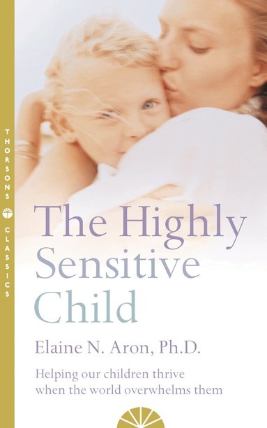Elaine N. Aron - Highly Sensitive Child, Häftad