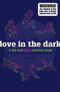 bokomslag Love in the dark : a his and hers activity book with glow-in-the-dark featu