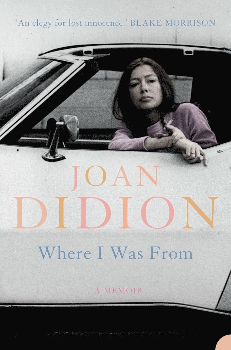 Joan Didion - Where I Was From, Häftad