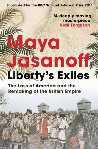 Maya Jasanoff - Liberty’s Exiles, Häftad
