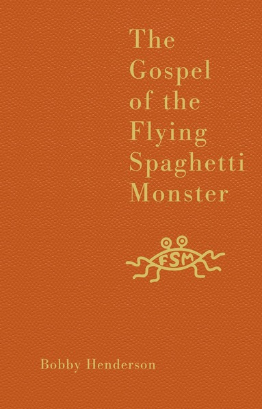 Bobby Henderson - Gospel of the Flying Spaghetti Monster, Inbunden