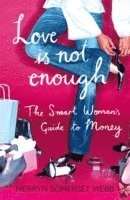 Merryn Somerset Webb - Love Is Not Enough, Häftad
