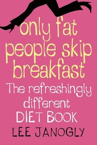 bokomslag Only Fat People Skip Breakfast: The Refreshingly Different Diet Book