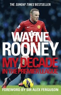 bokomslag Wayne Rooney: My Decade in the Premier League
