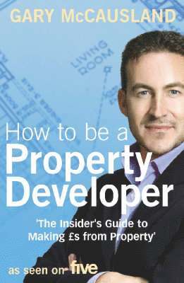 Gary McCausland - How to be a Property Developer, Häftad