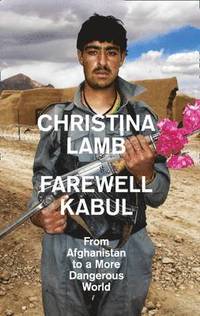 bokomslag Farewell Kabul: From Afghanistan to a More Dangerous World