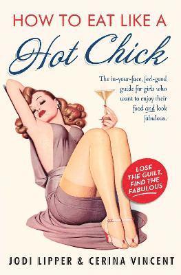 Jodi Lipper, Cerina Vincent - How to Eat Like a Hot Chick, Häftad