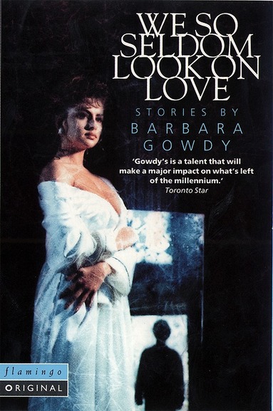 Barbara Gowdy - We So Seldom Look on Love, Häftad