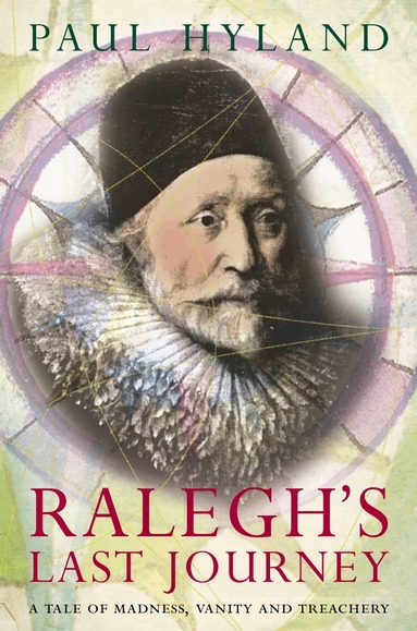 Paul Hyland - Ralegh’s Last Journey, Häftad