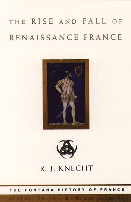 R. J. Knecht, R J Knecht - Rise and Fall of Renaissance France, Häftad