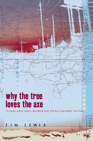 Jim Lewis - Why the Tree Loves the Axe, Häftad