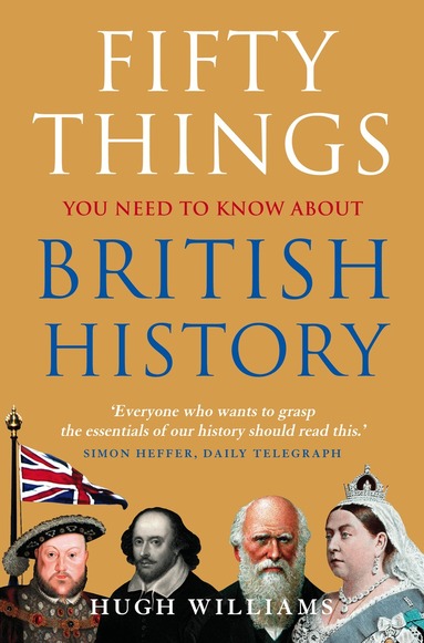 Hugh Williams - Fifty Things You Need To Know About British History, Häftad