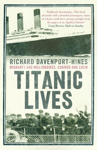 Richard Davenport-Hines - Titanic Lives, Häftad