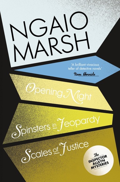 Ngaio Marsh - Opening Night / Spinsters in Jeopardy / Scales of Justice, Häftad