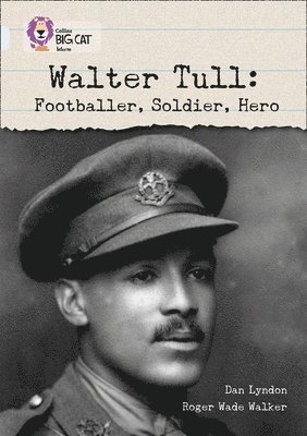 Walter Tull: Footballer, Soldier, Hero 1