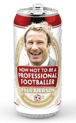 Paul Merson - How Not to Be a Professional Footballer, Häftad