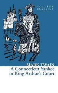bokomslag A Connecticut Yankee in King Arthur's Court