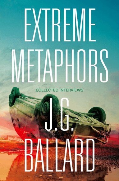 J. G. Ballard, Simon Sellars, Dan O’Hara - Extreme Metaphors, Häftad