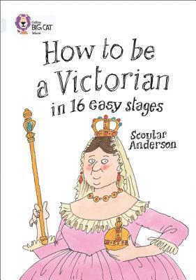 How to be a Victorian in 16 Easy Stages 1