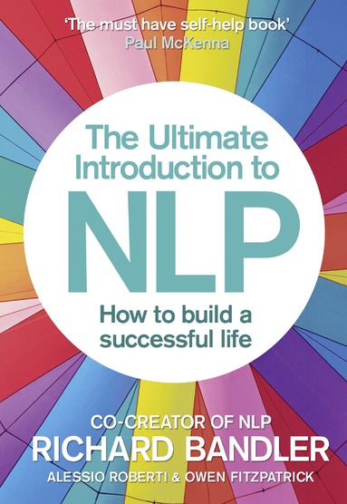 Richard Bandler, Alessio Roberti, Owen Fitzpatrick - Ultimate Introduction to NLP: How to build a successful life, Häftad