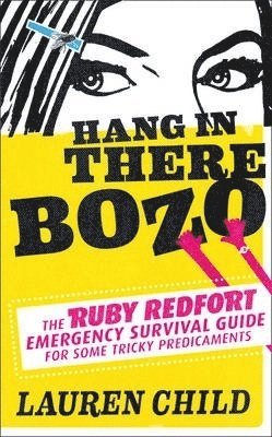 Hang in There Bozo: The Ruby Redfort Emergency Survival Guide for Some Tricky Predicaments