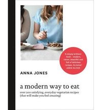 bokomslag A Modern Way To Eat: Over 200 Satisfying, Everyday Vegetarian Recipes (That