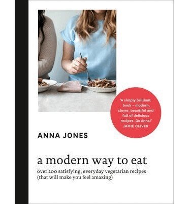 Anna Jones - Modern Way to Eat, Inbunden