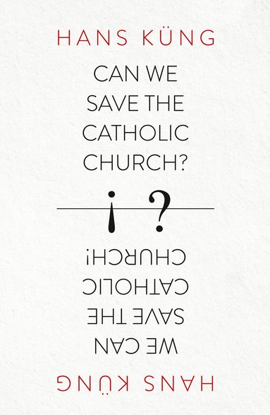 Hans Kung - Can We Save the Catholic Church?, Häftad