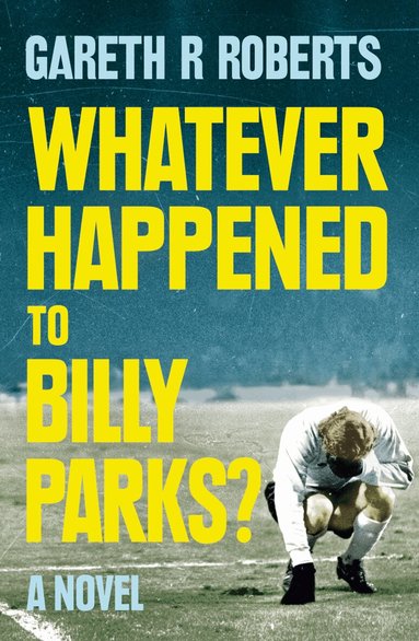 Gareth Roberts - Whatever Happened to Billy Parks, Häftad