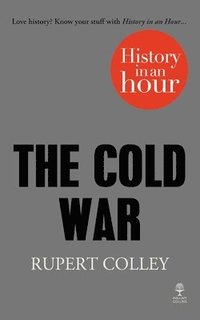 bokomslag The Cold War: History in an Hour