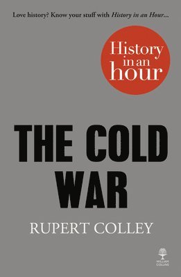 Rupert Colley - Cold War: History in an Hour, Häftad
