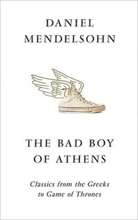 bokomslag The Bad Boy of Athens: From the Greeks to Game of Thrones