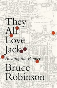 bokomslag They All Love Jack - Busting the Ripper
