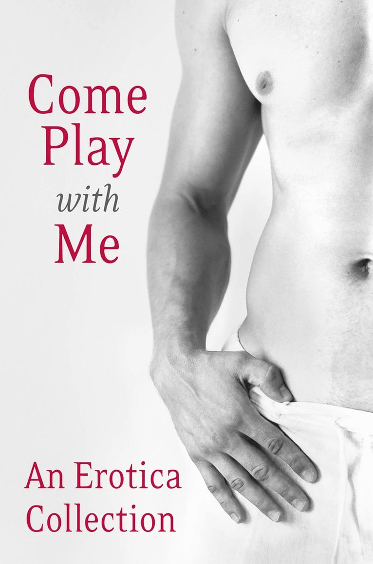 Charlotte Stein, Madelynne Ellis, Rose de Fer, Justine Elyot, Heather Towne, Giselle Renarde, Lux Zakari, Kathleen Tudor, Elenya Lewis, Kitt Gerrard, Rose De Fer - Come Play With Me, Häftad