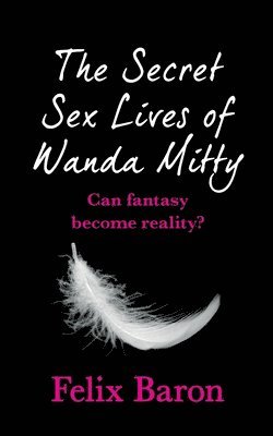 Felix Baron - Secret Sex Lives of Wanda Mitty, Häftad