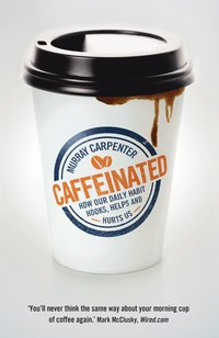 bokomslag Caffeinated - how our daily habit hooks, helps and hurts us